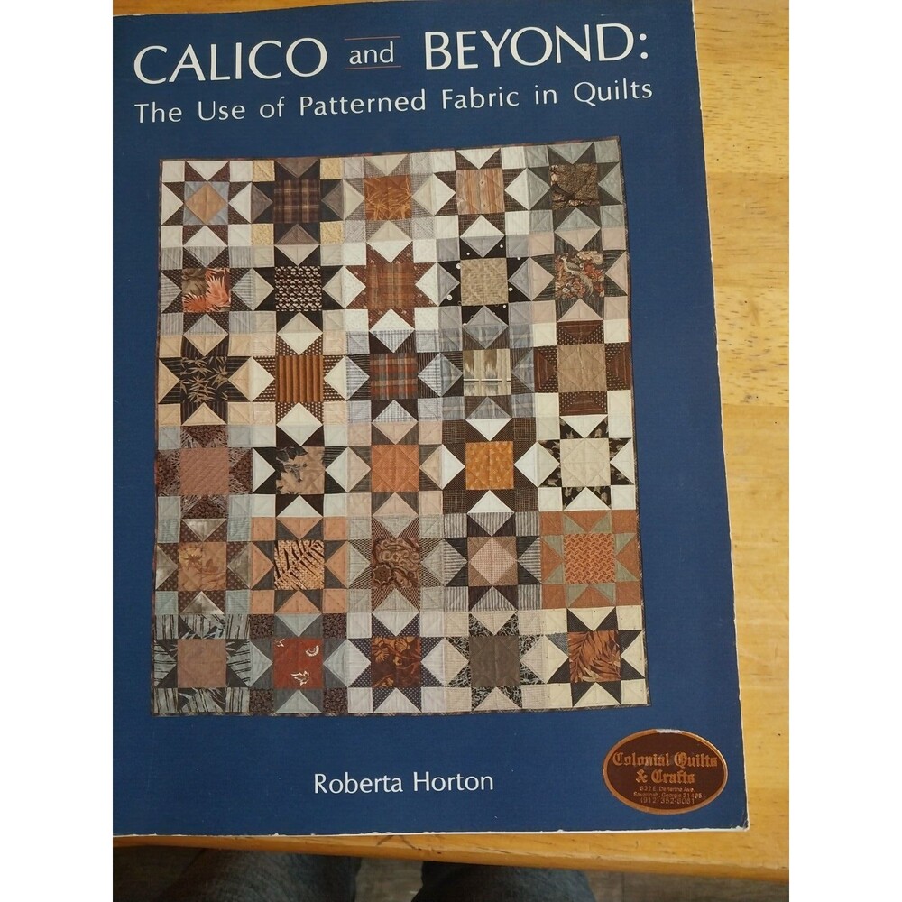 Calico and Beyond : The Use of Patterned Fabric in Quilts by Roberta M....